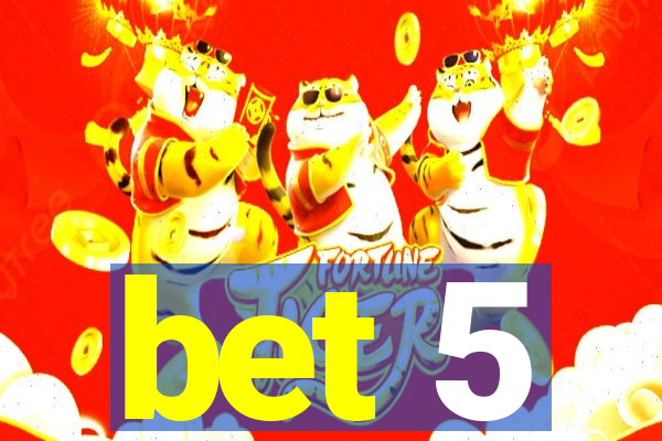 bet 5